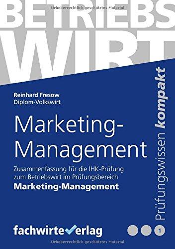 Marketing-Management: Zusammenfassung für die Prüfung Betriebswirt (IHK)