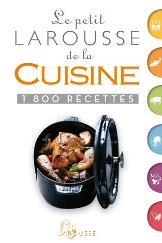 Le petit Larousse de la cuisine : 1.800 recettes