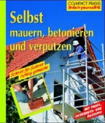 Selbst mauern, betonieren, verputzen