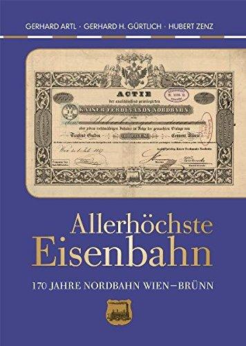 Allerhöchste Eisenbahn: 170 Jahre Nordbahn Wien - Brünn