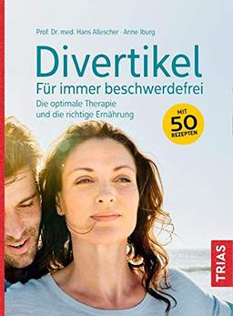 Divertikel - für immer beschwerdefrei: Die optimale Therapie und die richtige Ernährung