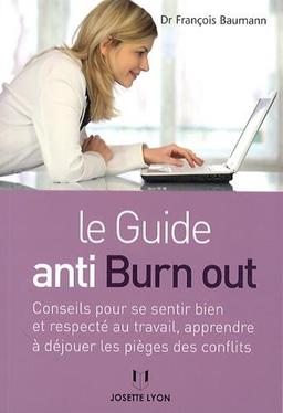 Le guide anti burn out : conseils pour se sentir bien et respecté au travail, apprendre à déjouer les pièges des conflits