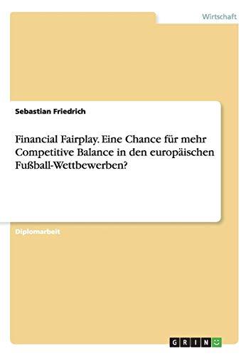 Financial Fairplay. Eine Chance für mehr Competitive Balance in den europäischen Fußball-Wettbewerben?