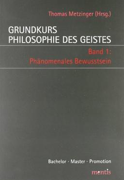 Grundkurs Philosophie des Geistes 1: Phänomenales Bewusstsein