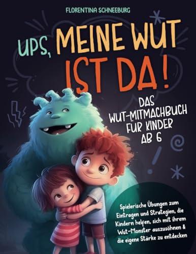 Wut-Mitmachbuch für Kinder ab 6: Ups, meine Wut ist da! Spielerische Übungen zum Eintragen und Strategien, die Kindern helfen, sich mit ihrem Wut-Monster auszusöhnen & die eigene Stärke zu entdecken