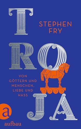 Troja: Von Göttern und Menschen, Liebe und Hass (Die Mythos-Trilogie, Band 3)