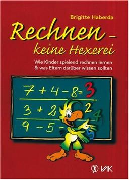 Rechnen, keine Hexerei: Wie Kinder spielend rechnen lernen und was Eltern darüber wissen sollten