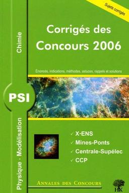 Physique, modélisation et chimie PSI : corrigés des concours 2006 : Ecole Polytechniqe, Mines-Ponts, Centrale-Supélec, concours communs polytechniques