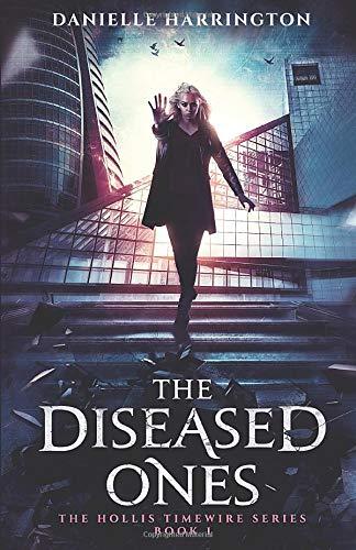 The Diseased Ones: The Hollis Timewire Series Book 1