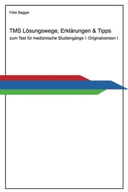 TMS: Lösungswege, Erklärungen & Tipps zum Test für medizinische Studiengänge I: Originalversion I