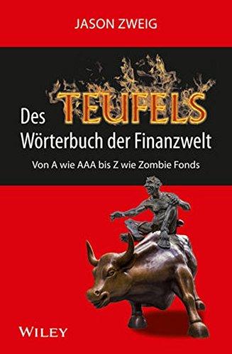 Des Teufels Wörterbuch der Finanzwelt: Von A wie AAA bis Z wie Zombie Fonds