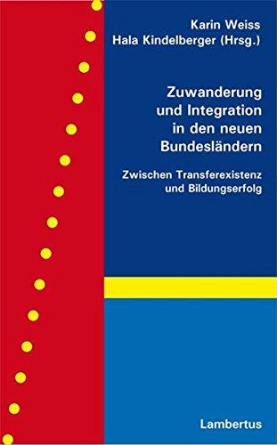 Zuwanderung und Integration in den neuen Bundesländern: Zwischen Transferexistenz und Bildungserfolg