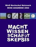 Mind Akademie 2004: Macht. Wissen. Schafft. Skepsis