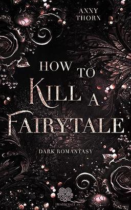 How to kill a Fairytale: (Dark Romantasy) (Fairytale Dilogie)