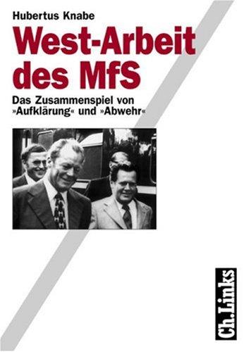 West-Arbeit des MfS. Das Zusammenspiel von 'Aufklärung' und 'Abwehr'