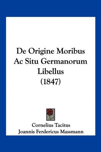 De Origine Moribus Ac Situ Germanorum Libellus (1847)