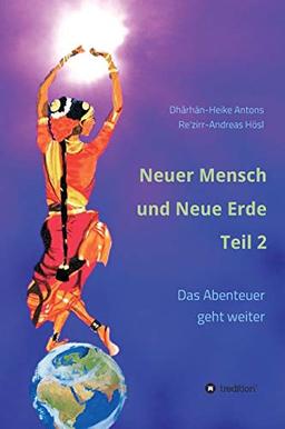 Neuer Mensch und Neue Erde Teil 2: Das Abenteuer geht weiter