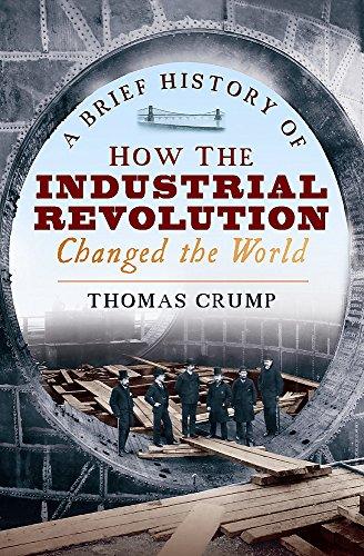 A Brief History of How the Industrial Revolution Changed the World (Brief Histories)