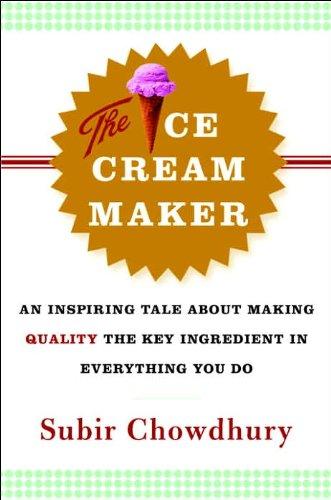 The Ice Cream Maker: An Inspiring Tale About Making Quality The Key Ingredient in Everything You Do