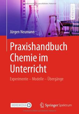 Praxishandbuch Chemie im Unterricht: Experimente – Modelle – Übergänge Illustriert und erläutert mit Tafelbildern aus dem Unterricht