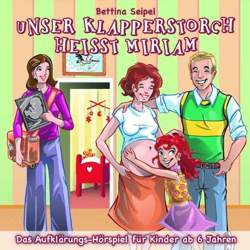 Unser Klapperstorch Heißt Miriam (Aufklärungshör.)