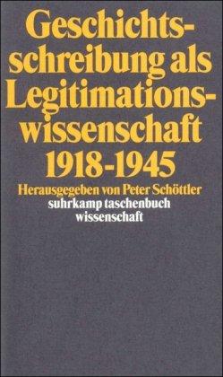 Geschichtsschreibung als Legitimationswissenschaft 1918-1945