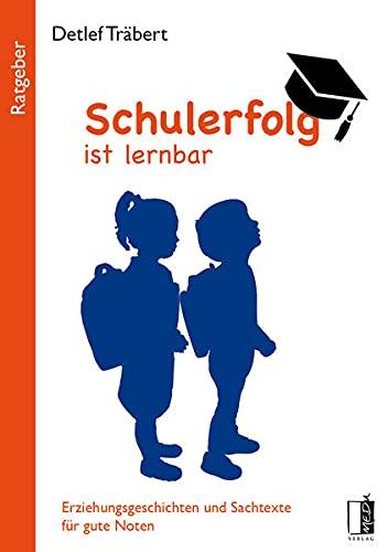 Schulerfolg ist lernbar: Erziehungsgeschichten und Sachtexte für gute Noten