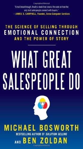 What Great Salespeople Do: The Science of Selling Through Emotional Connection and the Power of Story