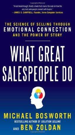 What Great Salespeople Do: The Science of Selling Through Emotional Connection and the Power of Story