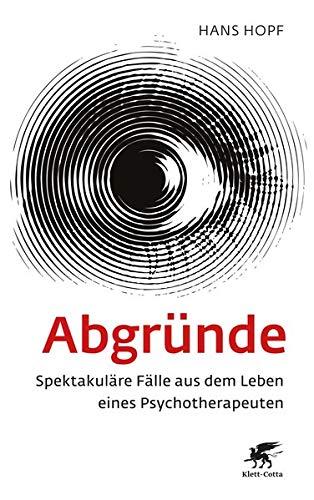 Abgründe: Spektakuläre Fälle aus dem Leben eines Psychotherapeuten