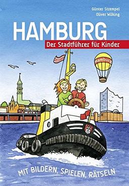 Hamburg - Der Stadtführer für Kinder: Mit Bildern, Spielen, Rätseln