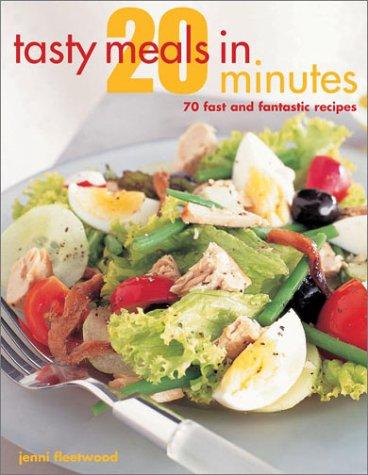 Tasty Meals in 20 Minutes: 70 Fast and Fantastic Recipes