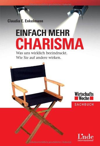 Einfach mehr Charisma: Was uns wirklich beeindruckt. Wie Sie auf andere wirken