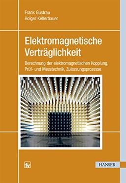 Elektromagnetische Verträglichkeit: Berechnung der elektromagnetischen Kopplung, Prüf- und Messtechnik, Zulassungsprozesse