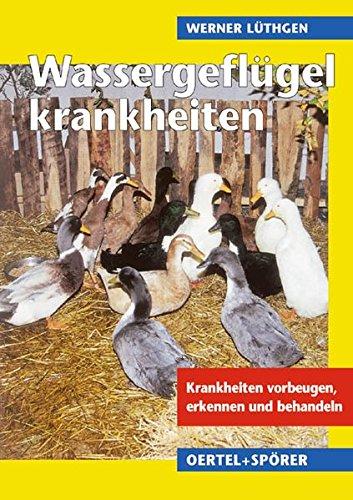 Wassergeflügelkrankheiten. Krankheiten vorbeugen, erkennen, behandeln