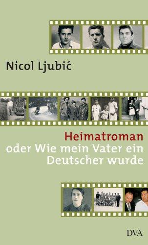 Heimatroman: oder Wie mein Vater ein Deutscher wurde