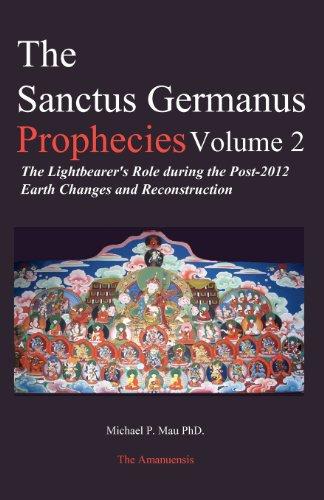 The Sanctus Germanus Prophecies: The Light Bearer's Role During the Post 2012 Earth Changes and Reconstruction