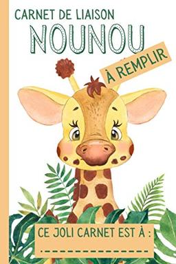 Carnet de Liaison Nounou à remplir: Carnet de Transmission Parents-Nounou pour faciliter la communication sur le suivi de Bébé | Couverture Girafe