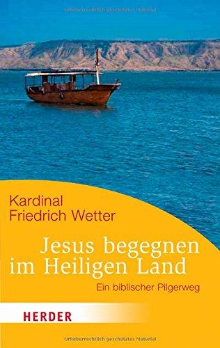 Jesus begegnen im Heiligen Land: Ein biblischer Pilgerweg (HERDER spektrum)