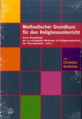 Methodischer Grundkurs für den Religionsunterricht: Kurze Darstellung der 20 wichtigsten Methoden im Religionsunterricht der Sekundarstufe 1 und 2 mit Beispielen