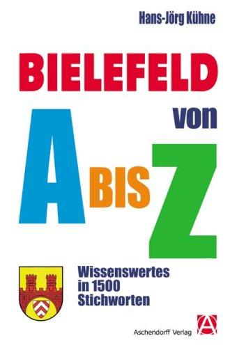 Bielefeld von A bis Z: Wissenswertes in 1500 Stichworten