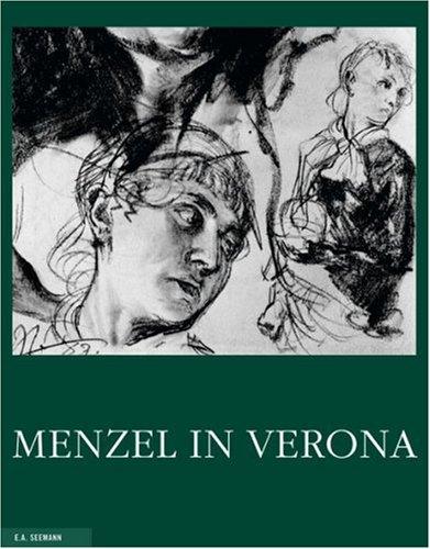 Menzel in Verona: Die Italienreisen des großen deutschen Malers des 19. Jahrhunderts