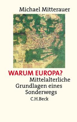 Warum Europa?: Mittelalterliche Grundlagen eines Sonderwegs