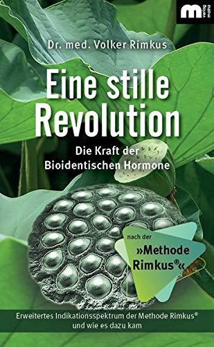 Eine stille Revolution: Die Kraft der Bioidentischen Hormone nach der »Methode Rimkus«