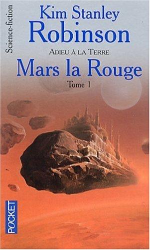 Mars la rouge. Vol. 1. Adieu à la Terre