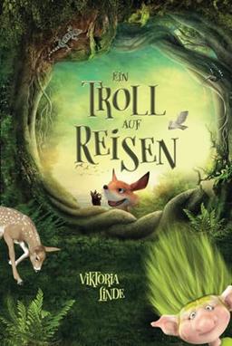 Ein Troll auf Reisen: Ein spannendes Kinderbuch über Zusammenhalt, echte Freundschaft und Mut. (Abenteuer mit dem kleinen Troll, Band 2)