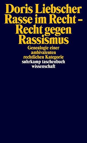 Rasse im Recht – Recht gegen Rassismus: Genealogie einer ambivalenten rechtlichen Kategorie (suhrkamp taschenbuch wissenschaft)