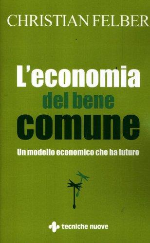 L'economia del bene comune. Un modello economico che ha futuro