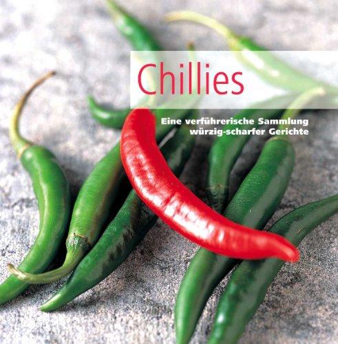 Chillies. Eine verführerische Sammlung würzig-scharfer Gerichte