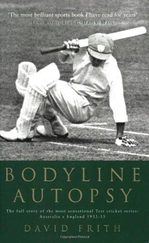 Bodyline Autopsy: The full story of the most sensational Test cricket series: Australia v England 1932-33: The Full Story of the Most Sensational Test Cricket Series - England Vs. Australia 1932-3